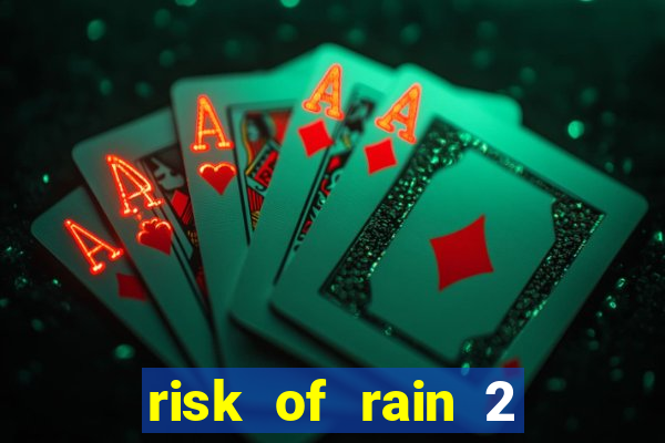 risk of rain 2 tier list